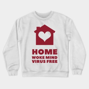 Home woke mind virus free Crewneck Sweatshirt